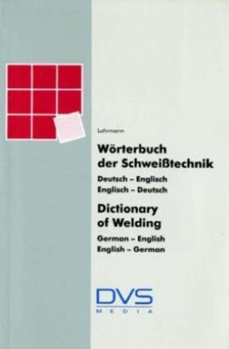 Wörterbuch der Schweisstechnik / Dictionary of Welding (Deutsch, DVS Media GmbH, G. R Lohrmann, Gert R. Lohrmann, 2009)