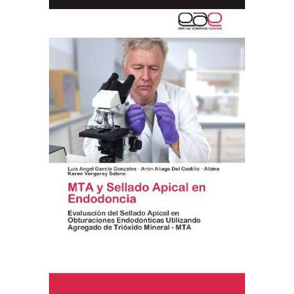 MTA y Sellado Apical en Endodoncia, Fachbücher von Albina Karen Vergaray Solano, Luis Angel García Gonzales, Arón Aliaga...