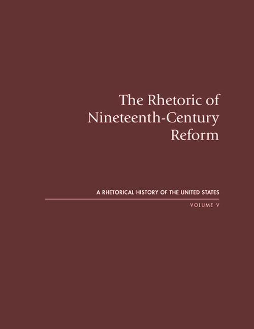 Produktbild The Rhetoric of Nineteenth-Century Reform: A Rhetorical History of the United States, Volume V (Englisch, Thomas R. Burkholder, 2008)