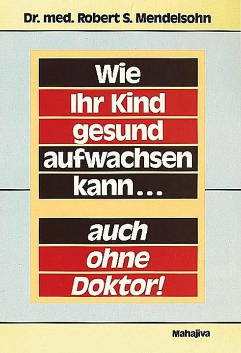 Produktbild Wie Ihr Kind gesund aufwachsen kann... auch ohne Doktor (Deutsch, Robert S Mendelsohn, 1990)