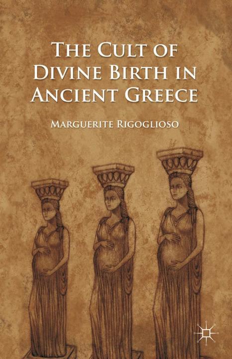 Produktbild The Cult of Divine Birth in Ancient Greece (Englisch, M. Rigoglioso, 2011)