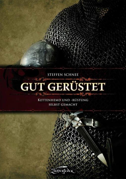 Produktbild Gut gerüstet - Kettenhemd und -rüstung selbst gemacht (Deutsch, Steffen Schnee, 2012)