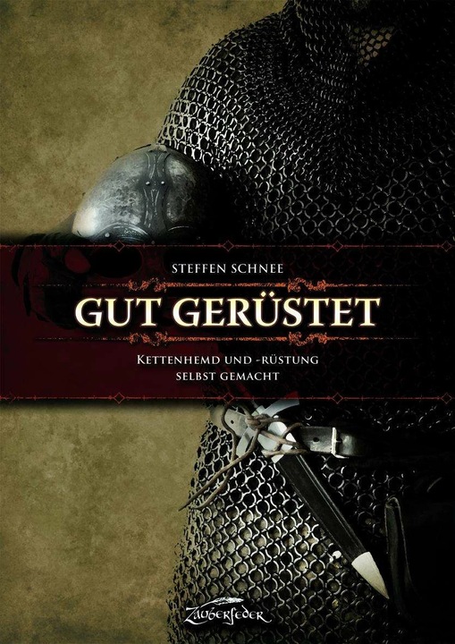 Produktbild Gut gerüstet - Kettenhemd und -rüstung selbst gemacht (Deutsch, Steffen Schnee, 2012)