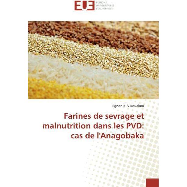 Farines de sevrage et malnutrition dans les PVD: cas de l'Anagobaka, Fachbücher von Egnon K. V Kouakou
