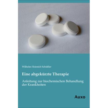 Schüssler:Eine abgekürzte Therapie, Ratgeber von Wilhelm Heinrich Schüssler
