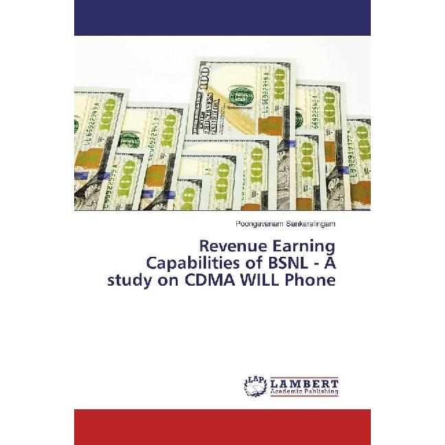 Revenue Earning Capabilities of BSNL - A study on CDMA WILL Phone, Fachbücher von Poongavanam Sankaralingam