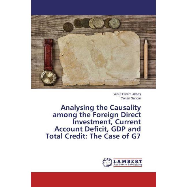 Analysing the Causality among the Foreign Direct Investment, Current Account Deficit, GDP and Total, Fachbücher