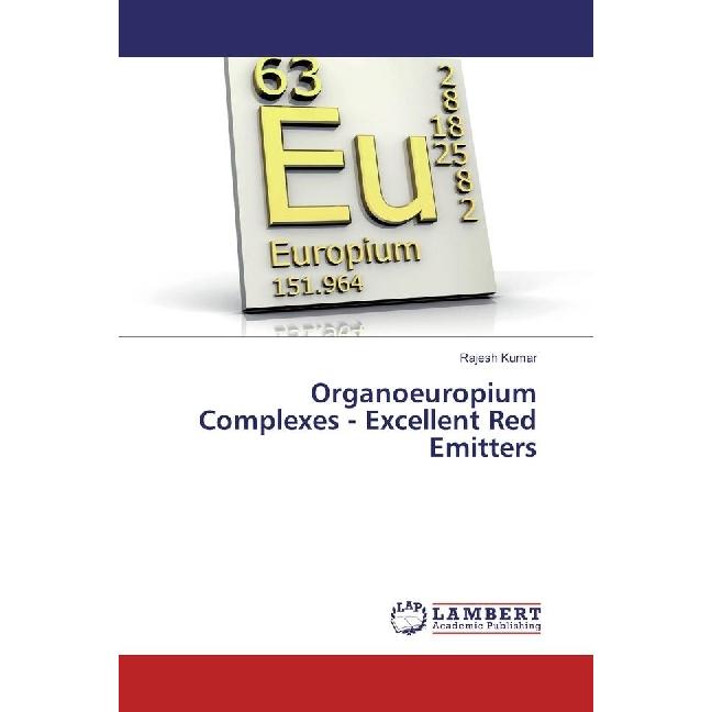 Organoeuropium Complexes - Excellent Red Emitters, Fachbücher von Rajesh Kumar