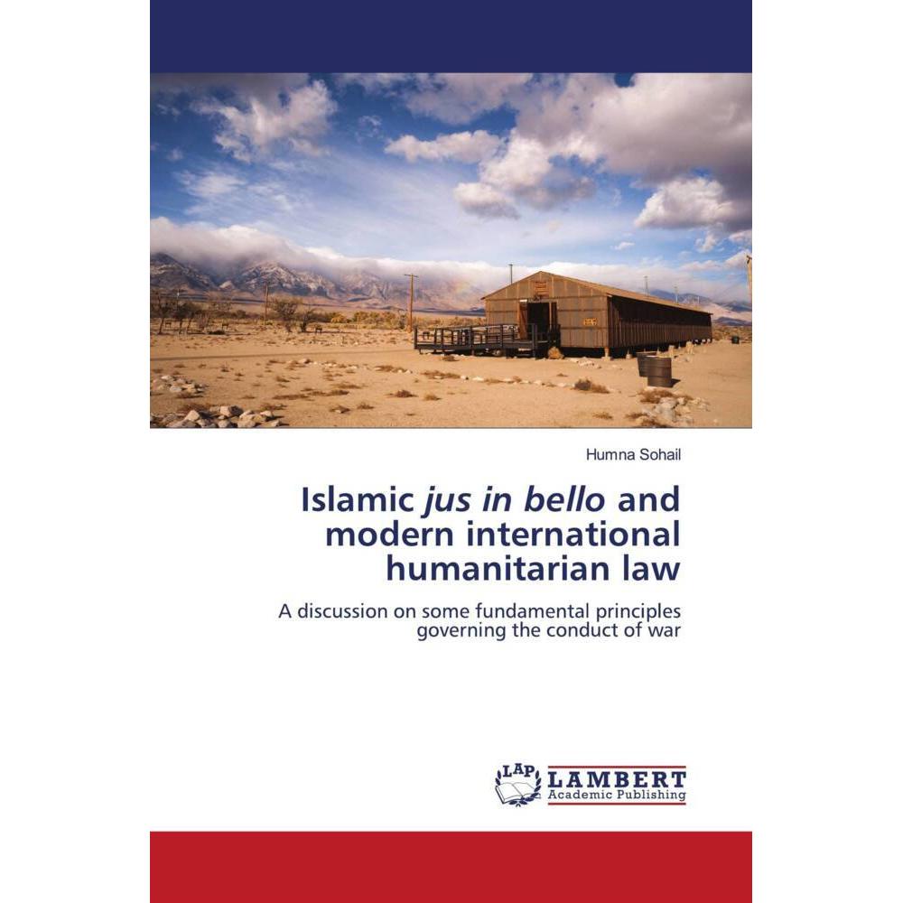 Islamic jus in bello and modern international humanitarian law, Fachbücher von Humna Sohail