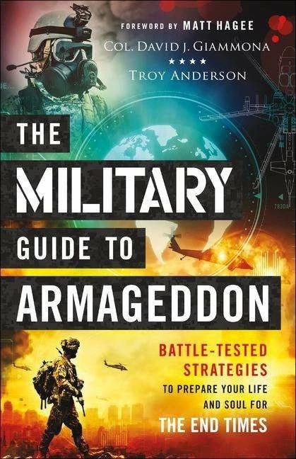 Produktbild The Military Guide to Armageddon - Battle-Tested Strategies to Prepare Your Life and Soul for t (Englisch, Matt Hagee, Col. David J. Giammona, Troy Anderson, 2021)