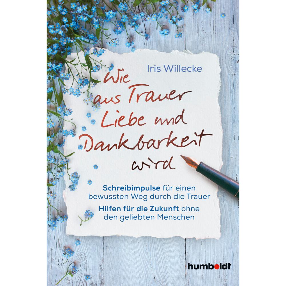 Wie aus Trauer Liebe und Dankbarkeit wird, Ratgeber von Iris Willecke