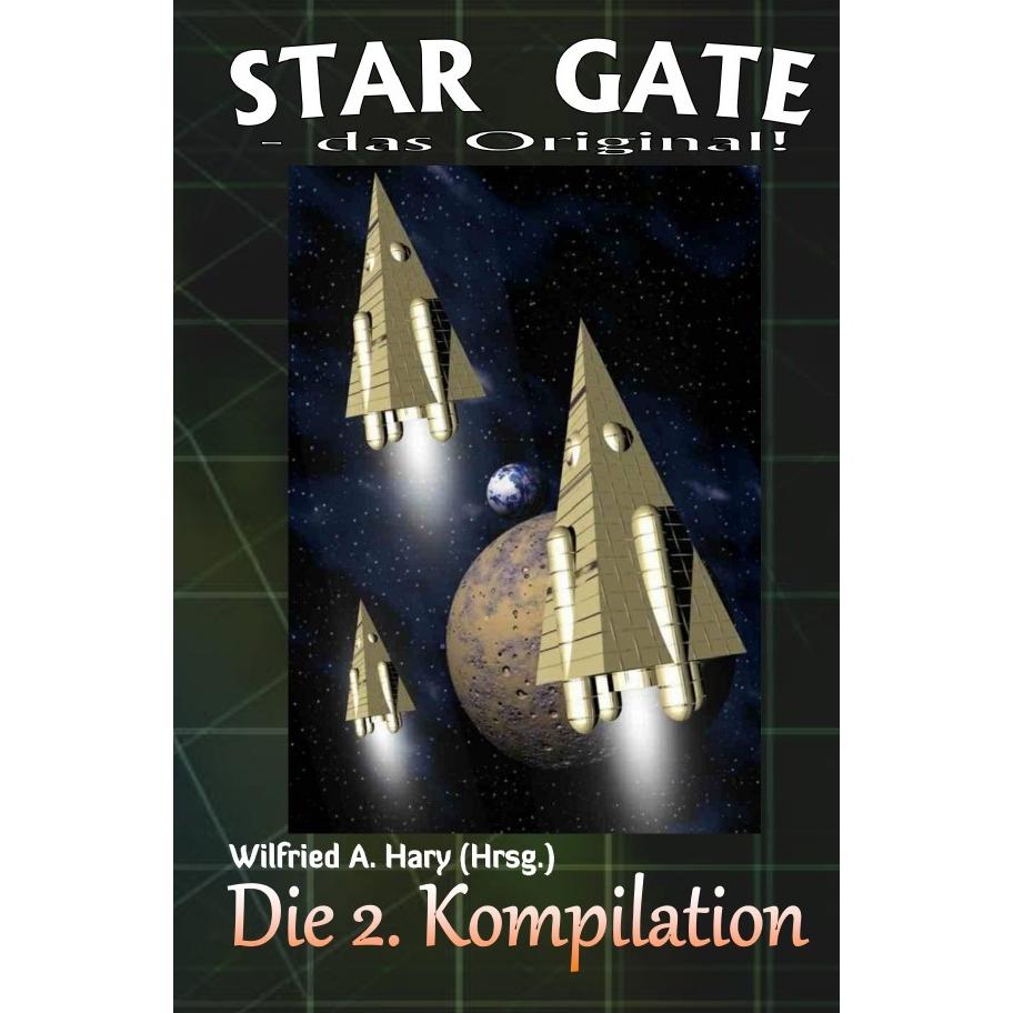 STAR GATE - das Original: Die 2. Kompilation, Belletristik von Wilfried A. Hary