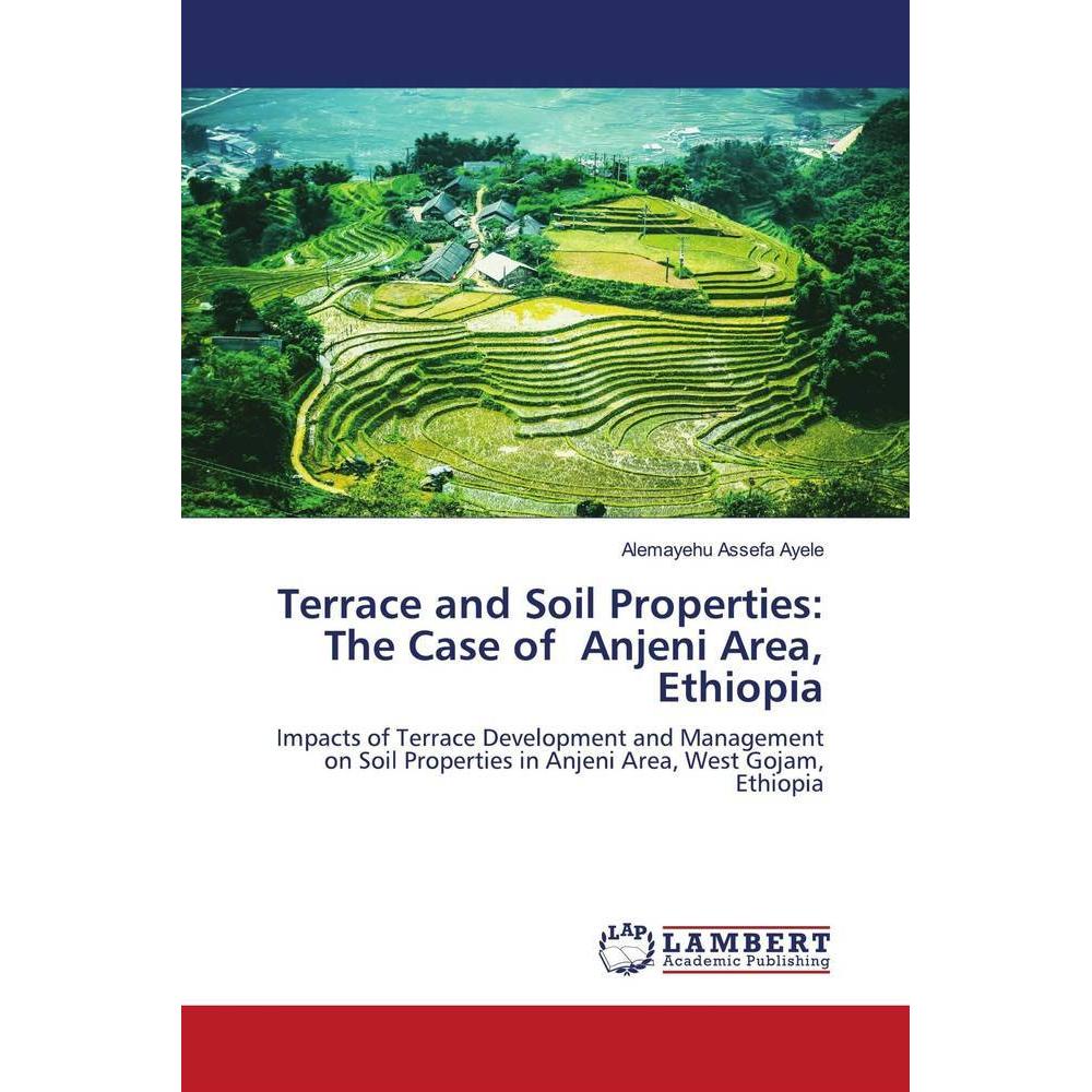 Terrace and Soil Properties: The Case of Anjeni Area, Ethiopia, Fachbücher von Alemayehu Assefa Ayele