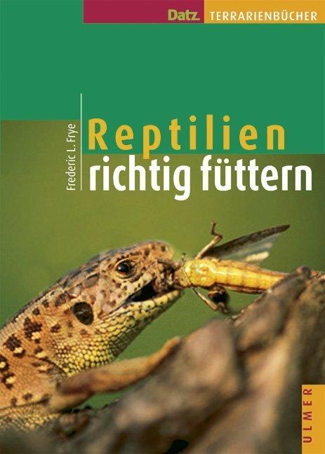 Produktbild Reptilien richtig füttern (Deutsch, Frederic L. Frye, 2003)