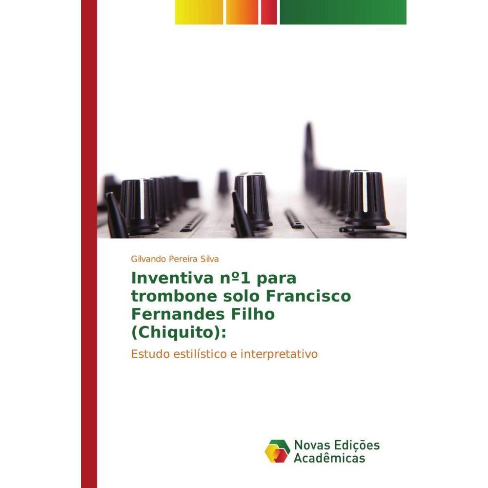 Inventiva nº1 para trombone solo Francisco Fernandes Filho (Chiquito):, Fachbücher