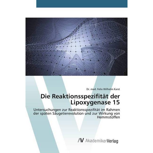 Die Reaktionsspezifität der Lipoxygenase 15, Fachbücher von Felix Wilhelm Karst