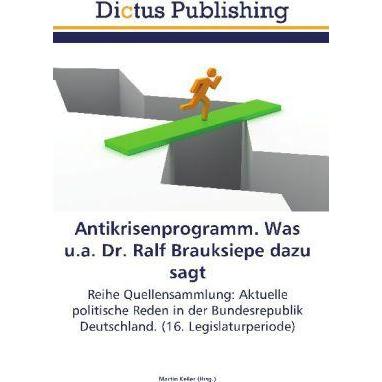 Antikrisenprogramm. Was u.a. Dr. Ralf Brauksiepe dazu sagt, Fachbücher von Martin Keller