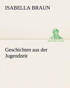Produktbild Geschichten aus der Jugendzeit (Deutsch, Isabella Braun, 2012)