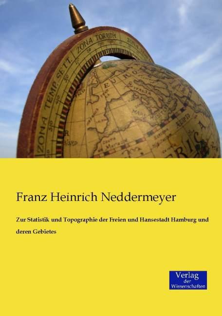 Produktbild Zur Statistik und Topographie der Freien und Hansestadt Hamburg und deren Gebietes (Franz Heinrich Neddermeyer, 2015)