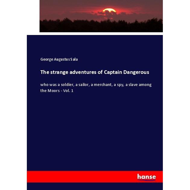 The strange adventures of Captain Dangerous, Fachbücher von George Augustus Sala