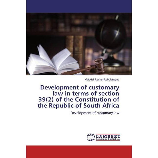 Development of customary law in terms of section 39(2) of the Constitution of the Republic of South, Fachbücher von Mato...