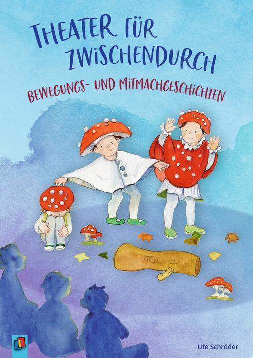 Theater für zwischendurch! Bewegungs- und Mitmachgeschichten (Deutsch, Ute Schröder, 2020)