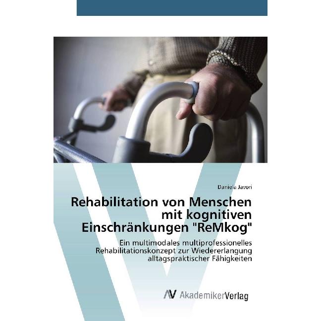Rehabilitation von Menschen mit kognitiven Einschränkungen "ReMkog, Fachbücher von Daniela Javori