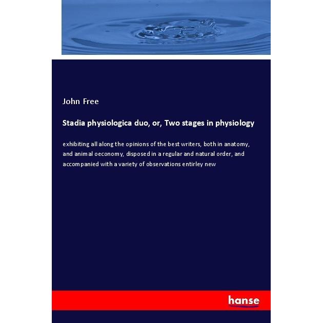 Stadia physiologica duo, or, Two stages in physiology, Fachbücher von John Free