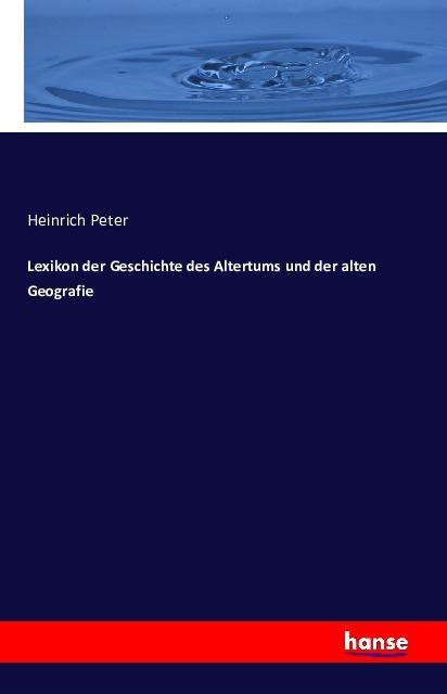 Produktbild Lexikon der Geschichte des Altertums und der alten Geografie (Heinrich Peter, 2016)