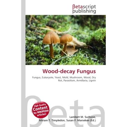 Wood-decay Fungus, Fachbücher von Lambert M. Surhone, Miriam T. Timpledon, Susan F. Marseken