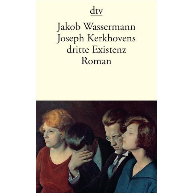 Joseph Kerkhovens dritte Existenz, Belletristik von Jakob Wassermann