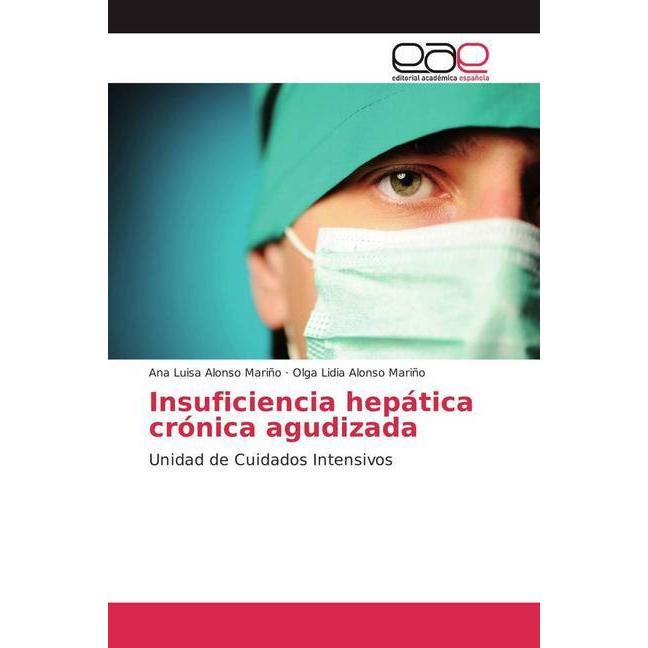 Insuficiencia hepática crónica agudizada, Fachbücher von Ana Luisa Alonso Mariño, Olga Lidia Alonso Mariño
