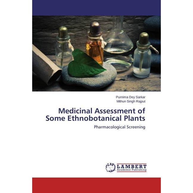 Medicinal Assessment of Some Ethnobotanical Plants, Fachbücher von Mithun Singh Rajput, Purnima Dey Sarkar
