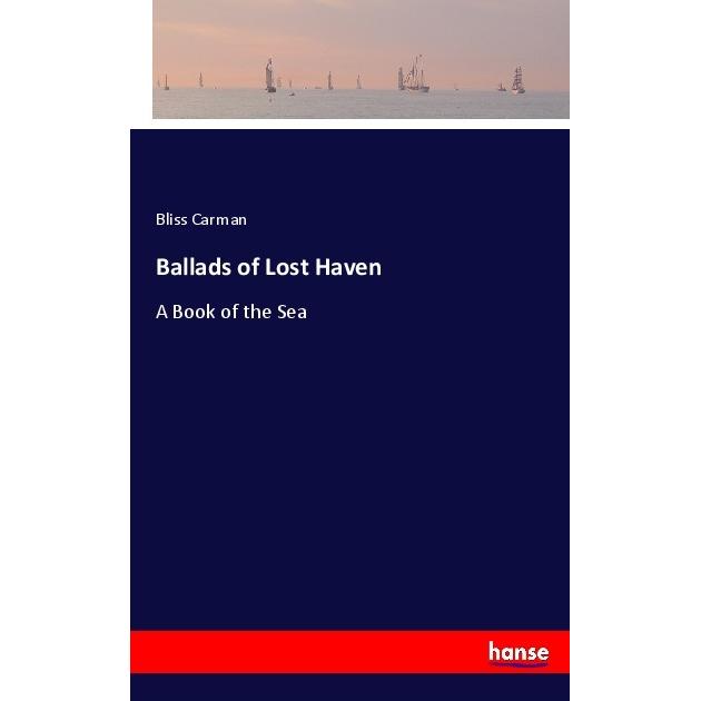 Ballads of Lost Haven, Belletristik von Bliss Carman