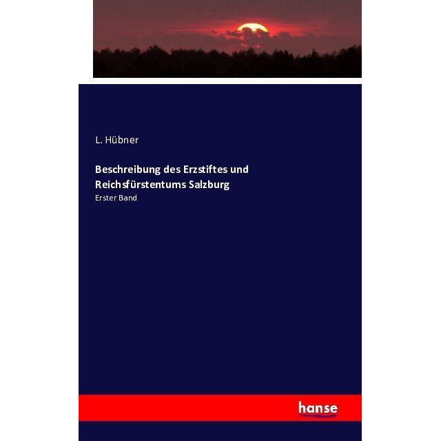 Beschreibung des Erzstiftes und Reichsfürstentums Salzburg, Fachbücher von L. Hübner