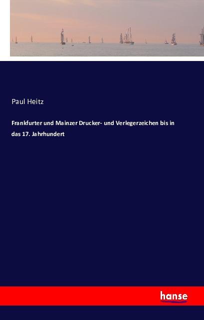 Produktbild Frankfurter und Mainzer Drucker- und Verlegerzeichen bis in das 17. Jahrhundert (Deutsch, Paul Heitz, 2016)