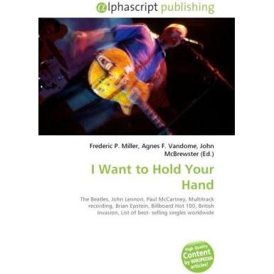 I Want to Hold Your Hand, Fachbücher von Agnes F. Vandome, Frederic P. Miller, John McBrewster