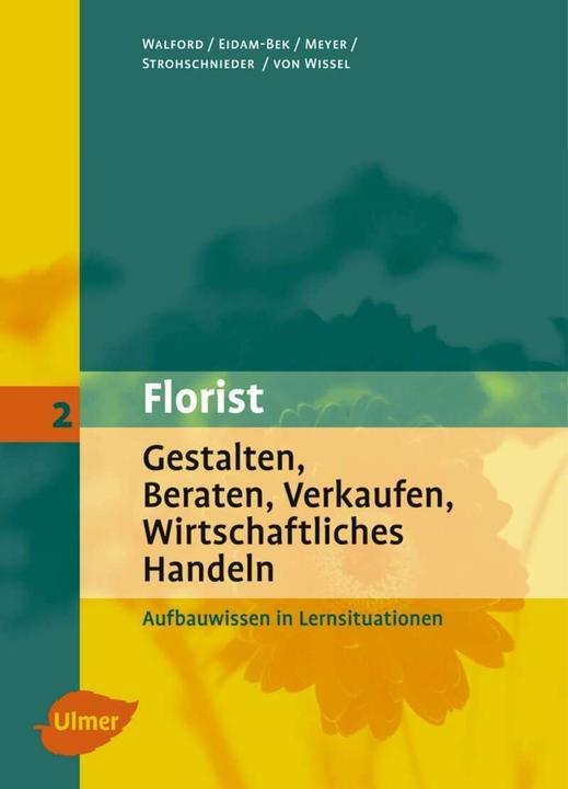 Produktbild Florist 2. Gestalten, Beraten, Verkaufen, Wirtschaftliches Handeln (Deutsch, Gisela von Wissel, Marie-Luise Eidam-Bek, Reinhard Strohschnieder, Sabine Meyer, Ursula Walford, 2007)