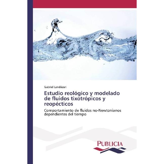 Estudio reológico y modelado de fluidos tixotrópicos y reopécticos, Fachbücher von Gabriel Landázuri