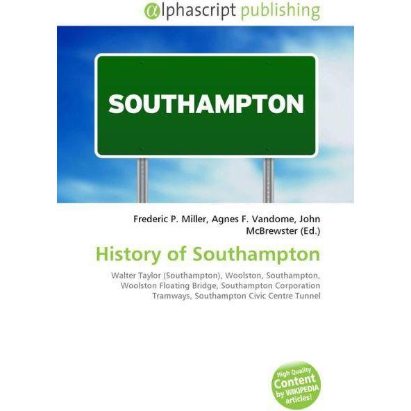 History of Southampton, Fachbücher von Agnes F. Vandome, Frederic P. Miller, John McBrewster
