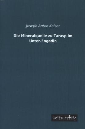 Produktbild Die Mineralquelle zu Tarasp im Unter-Engadin (Deutsch, Joseph Anton Kaiser, 2013)