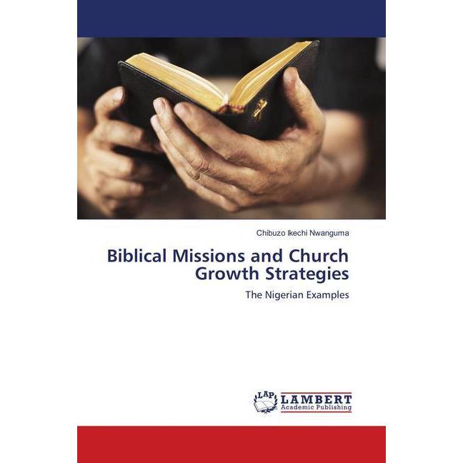 Biblical Missions and Church Growth Strategies, Sachbücher von Chibuzo Ikechi Nwanguma