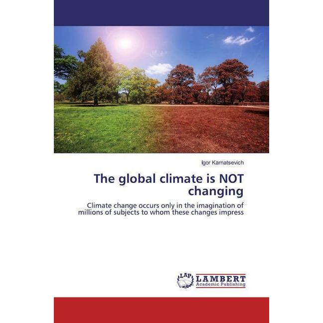 The global climate is NOT changing, Fachbücher von Igor Karnatsevich