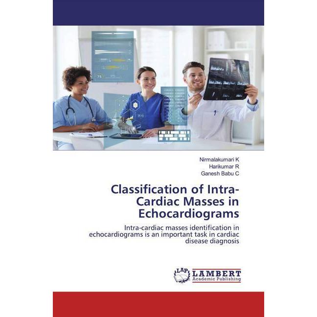 Classification of Intra-Cardiac Masses in Echocardiograms, Fachbücher von Nirmalakumari K, Harikumar R, Ganesh Babu C