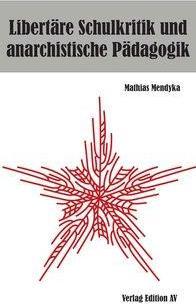 Produktbild Libertäre Schulkritik und anarchistische Pädagogik (Deutsch, Mathias Mendyka, 2016)