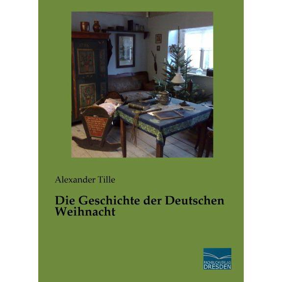 Die Geschichte der Deutschen Weihnacht, Sachbücher von Alexander Tille