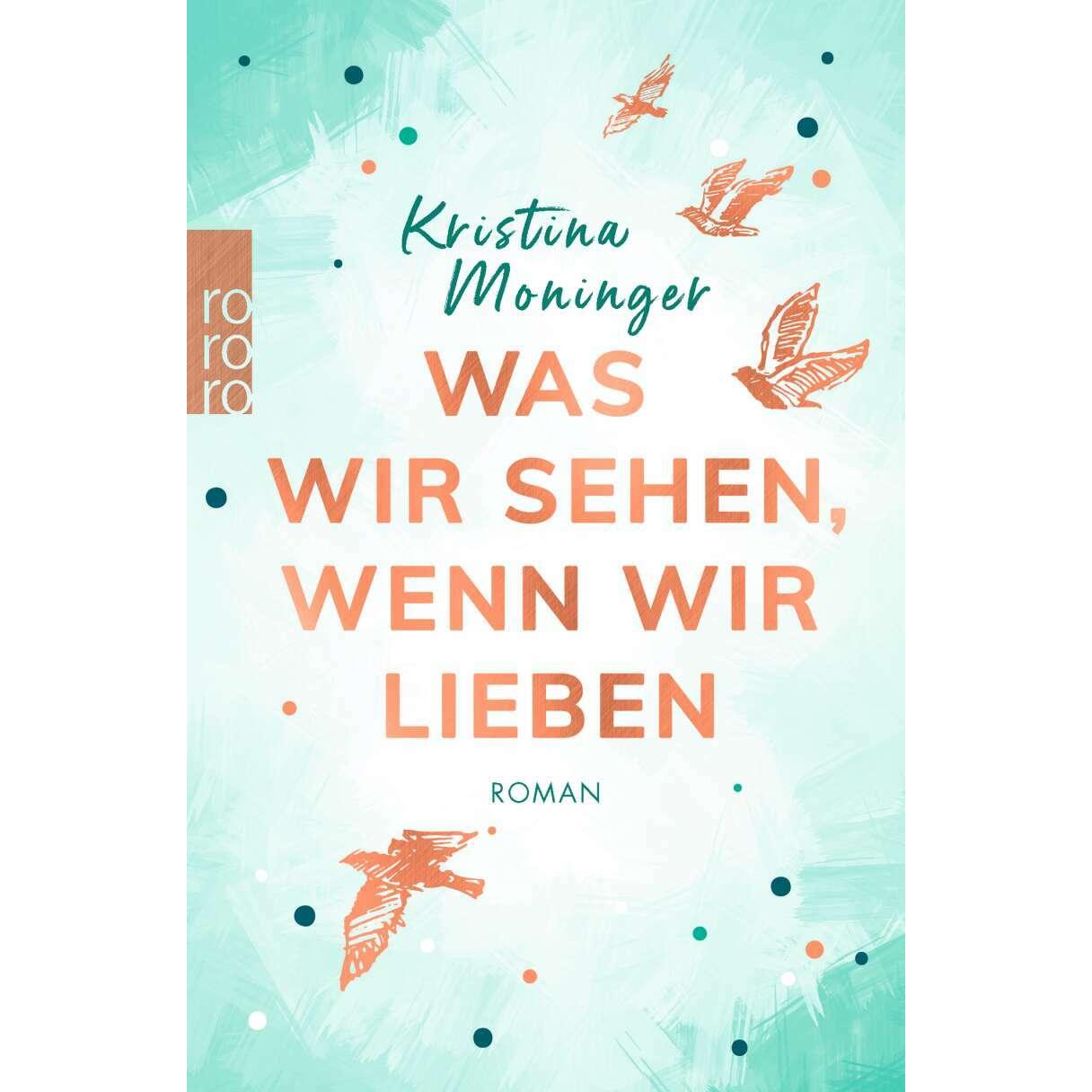 Was wir sehen, wenn wir lieben, Belletristik von Kristina Moninger