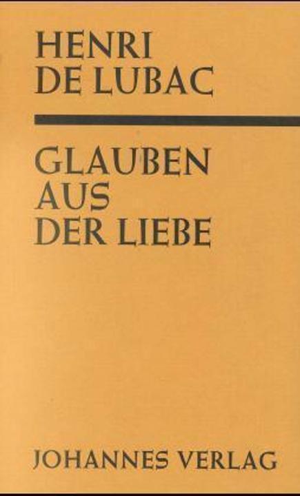Produktbild Glauben aus der Liebe ("Catholicisme") (Deutsch, Henri de Lubac, 2023)