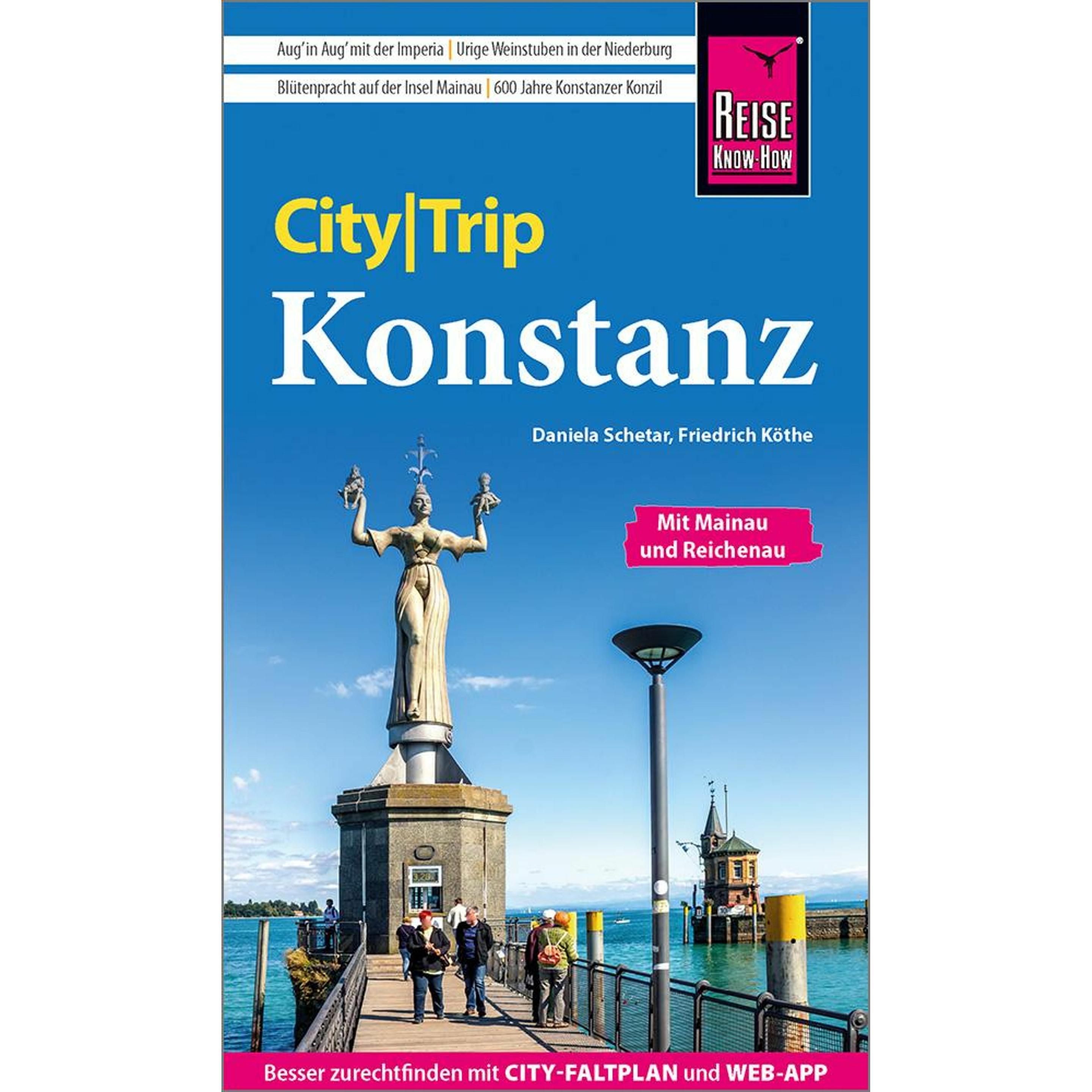 CityTrip Konstanz mit Mainau, Reichenau, Meersburg, Friedrichshafen, Ratgeber von Daniela Schetar, Friedrich Köthe