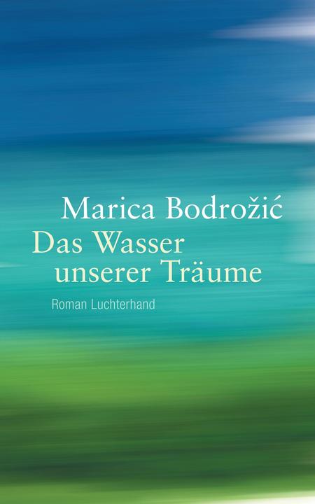 Produktbild Das Wasser unserer Träume (Deutsch, Marica Bodrožić, 2016)